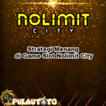 Strategi Menang di Game Slot Nolimit City