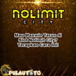 Mau Maxwin Terus di Slot Nolimit City? Terapkan Cara Ini!